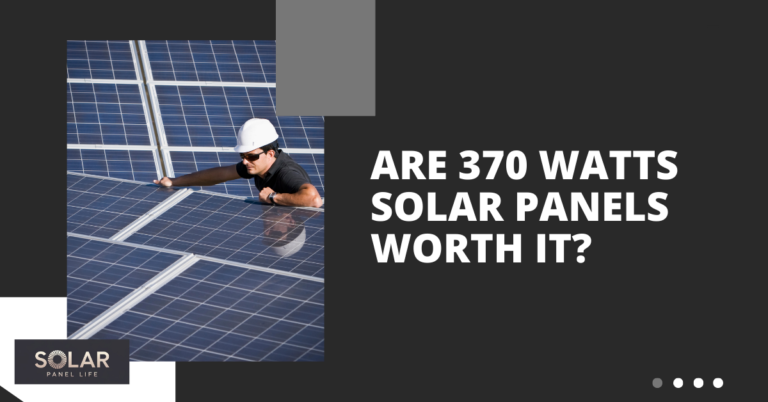 Technician inspecting 370-watt solar panels with the text "Are 370 Watts Solar Panels Worth It?" on a dark background.