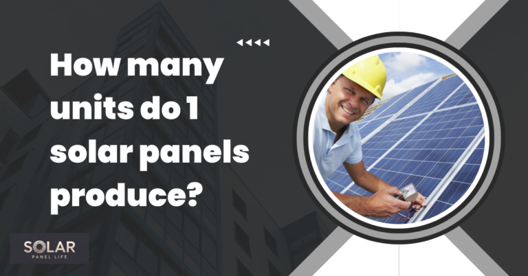 Smiling technician measuring solar panel output with the text 'How many units do 1 solar panel produce?' displayed.