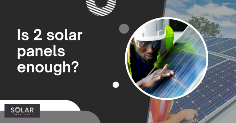 Technician examining a solar panel with the text 'Is 2 solar panels enough?